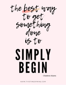 The best way to get things done is to simply begin. Quote. 