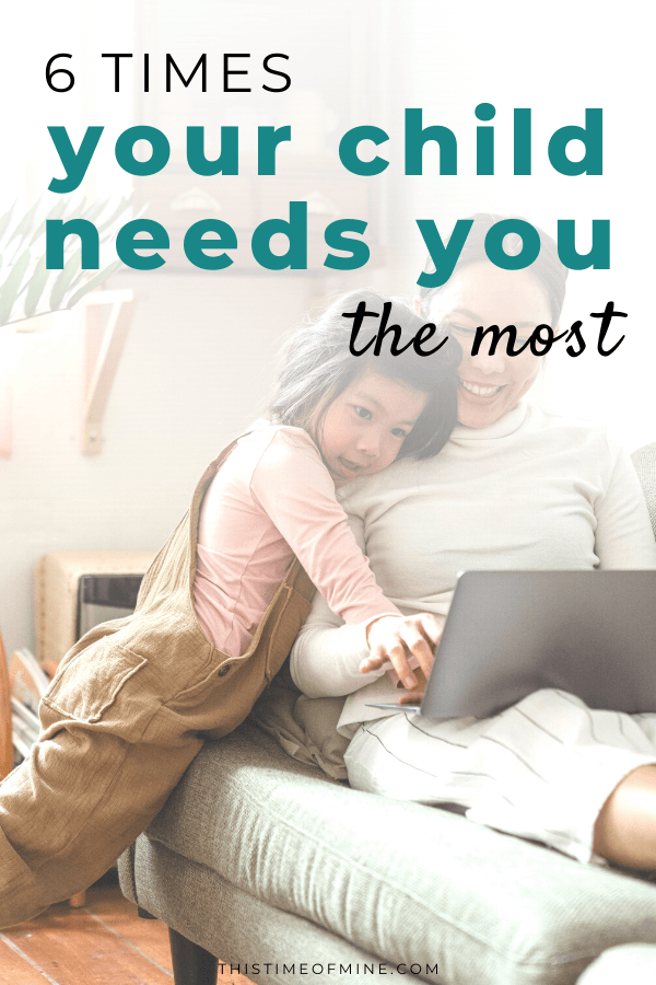 6 Times Your Child Needs You Most: How To Be A More Present Parent