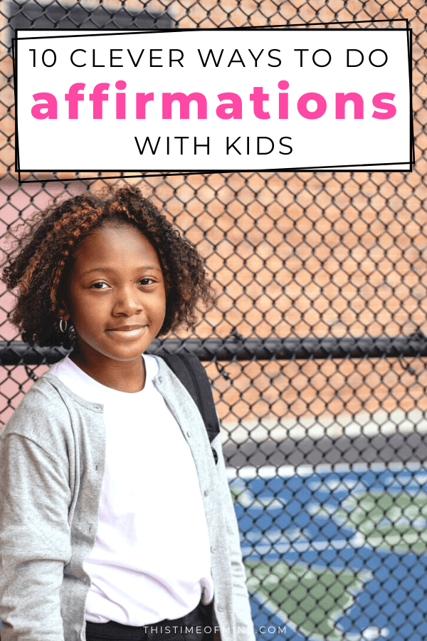 10 Clever Ways To Do Affirmations With Kids - This Time of Mine