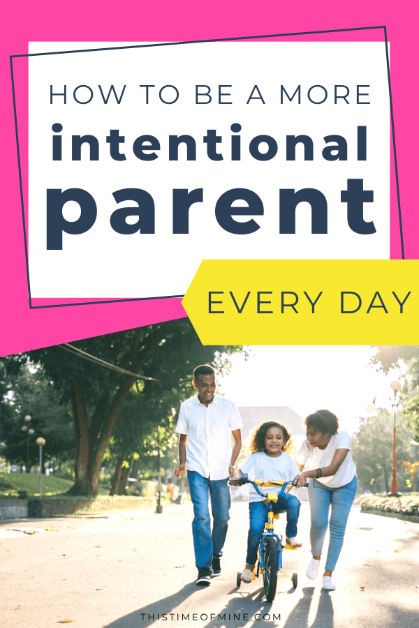 Be A More Intentional Parent | This Time Of Mine