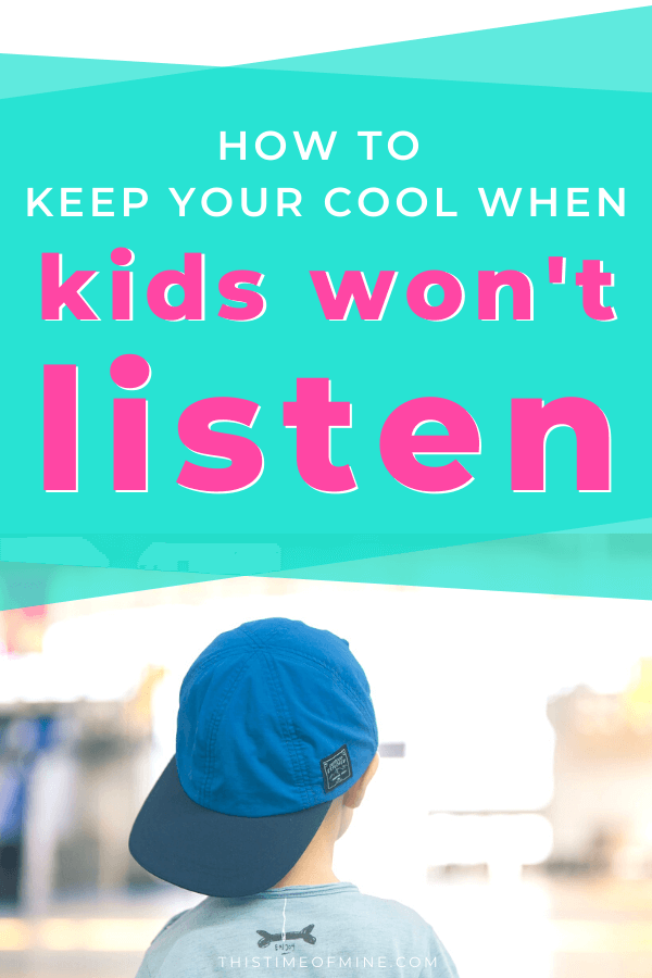 How To Keep Your Cool When Kids Won’t Listen