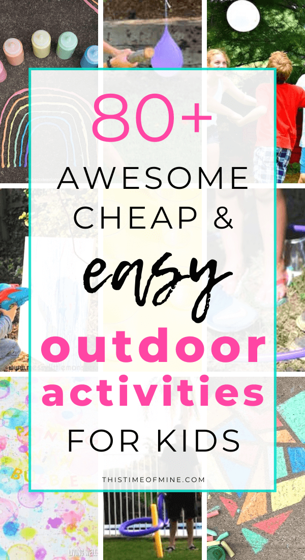80+ Awesome, Cheap And Easy Outdoor Activities For Kids This Time of Mine
