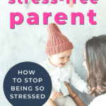 stress free parent | how to stop being stressed | This Time Of Mine