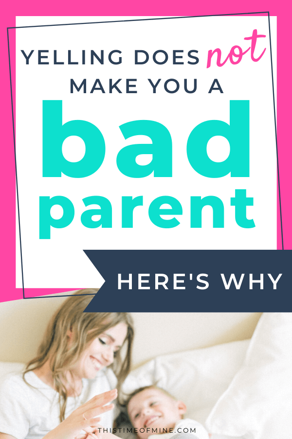 Yelling Does Not Make You A Bad Parent | This Time Of Mine